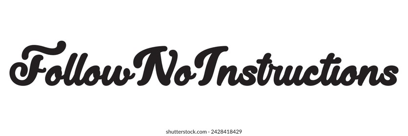 follow no instructions text on white background.