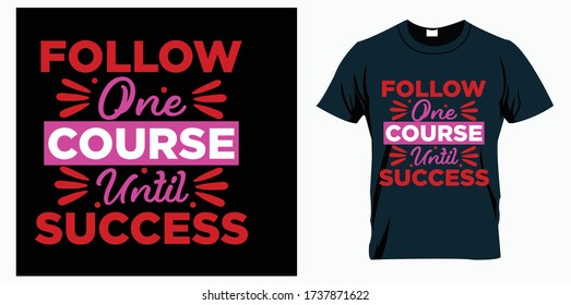 follow one course until success. Vector hand lettering quote, typographic element for your design. Can be printed on T-shirts, bags, posters, invitations, cards, pillows.