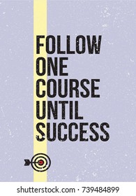 follow one course until success vector motivational quote. Focus inspirational typographic poster template