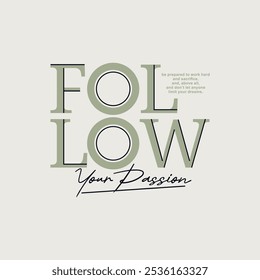 Follow passion, abstract typography motivational quotes modern design slogan. Vector illustration graphics print t shirt, apparel, background, poster, banner, postcard and or social media