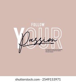 Follow passion, abstract typography motivational quotes modern design slogan. Vector illustration graphics print t shirt, apparel, background, poster, banner, postcard and or social media