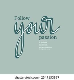 Follow passion, abstract typography motivational quotes modern design slogan. Vector illustration graphics print t shirt, apparel, background, poster, banner, postcard and or social media