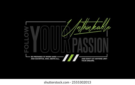 Follow passion, abstract typography motivational quotes modern design slogan. Vector illustration graphics print t shirt, apparel, background, poster, banner, postcard and or social media