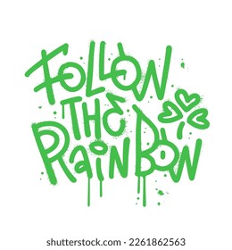 Follow the rainbow - funny St Patrick's Day inspirational urban graffiti lettering design for posters, t-shirts, cards, invitations, stickers, banners. Leprechaun shenanigans lucky quote. Vector eps10