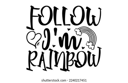 Follow I'm rainbow -   Lettering design for greeting banners, Mouse Pads, Prints, Cards and Posters, Mugs, Notebooks, Floor Pillows and T-shirt prints design.
