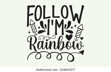 Follow I’m rainbow - President's day T-shirt Design, File Sports SVG Design, Sports typography t-shirt design, For stickers, Templet, mugs, etc. for Cutting, cards, and flyers. svg