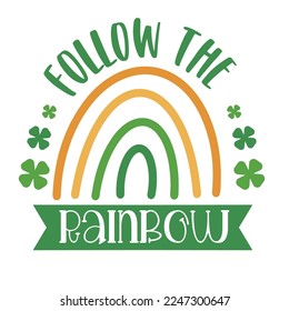 Follow the Rainbow. St Patricks Day quote. Hand drawn typography poster. Conceptual handwritten phrase Hand lettered calligraphic design.