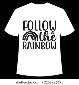 Follow The Rainbow, St. Patrick's Day Shirt Print Template, Lucky Charms, Irish, everyone has a little luck Typography Design