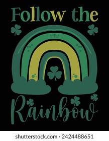 Follow The Rainbow St. Patrick's day shirt print template, shamrock typography design for Ireland, Ireland culture Irish traditional t-shirt design