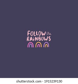 Follow the rainbows vector print lettering in trendy bold hand drawn style with floral elements. Cute poster. Motivational quotes.