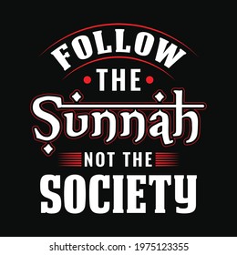 Follow the sunnah not the society - Islamic quote typography t shirt or poster design