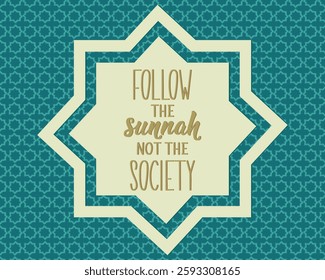 Follow the sunnah, not the society. Ramadan lettering. Perfect design for greeting cards, posters and social media. Religion Islamic quote