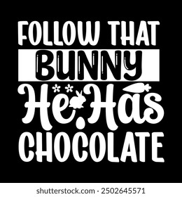 Follow that bunny he has chocolate 