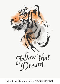 follow that dream slogan with tiger watercolor style illustration