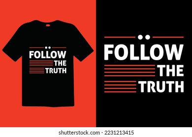 Follow The Truth premium vector and typography lettering quotes. T-shirt design. Inspirational and motivational words Ready to print. Stylish t-shirt and apparel trendy design print, vector.