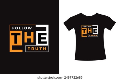 Follow the truth typography design quote t-shirt slogan vector graphic, modern type. apparel design print template.