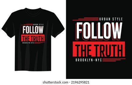 follow the truth typography t shirt design, motivational typography t shirt design, inspirational quotes t-shirt design, streetwear t shirt design