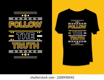 Follow the truth typography T-Shirt Design