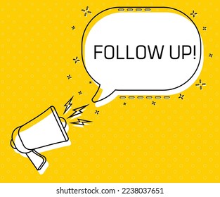 Follow up. Megaphone and colorful yellow speech bubble with quote. Blog management, blogging and writing for website. Concept poster for social networks, advertising, banner