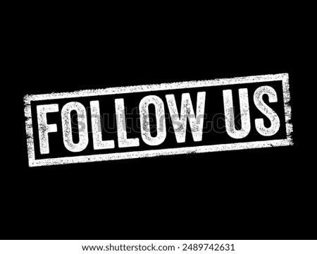 Follow Us - to be actively interested in something, or to give your attention to something, text concept stamp