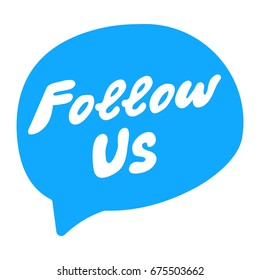 Follow us. Flat vector hand drawn speech bubble, lettering illustration on white background.