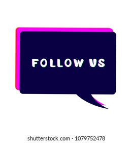 Follow us handwritten phrase with speech bubble. Glitch effect. Vector illustration. 