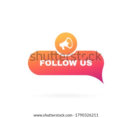 Follow us speech bubble. Message bubbles with megaphone label. Social media design concept.Modern Vector illustration.