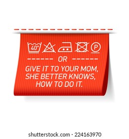 Follow washing instructions or give it to your mom, she better knows how to do it - laundry tag. Vector.