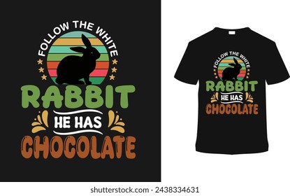 Follow The White Rabbit He Has Chocolate T-shirt, vector illustration, graphic template, print on demand, typography, vintage, eps 10, textile, retro style, element, apparel, easter t shirt design