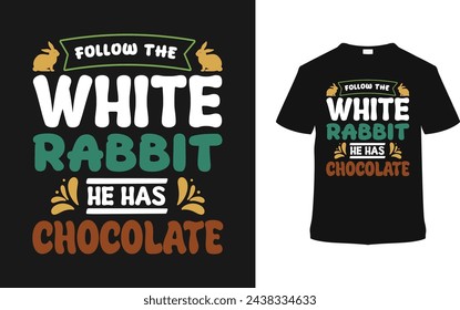 Follow The White Rabbit He Has Chocolate Easter Day T shirt Design, vector illustration, graphic template, print on demand, typography, vintage, eps 10, textile, retro style,  element, apparel, tee