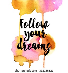 Follow you dreams. Positive poster Inspirational quote. - hand drawn lettering for housewarming poster typography.