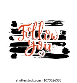 Follow you. Hand drawn motivation quote. Creative vector typography concept for design and printing. Ready for cards, t-shirts, labels, stickers, posters.