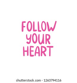 FOLLOW YOU HEART. LOVELY Cute HAND LETTERING. Vector text illustration.