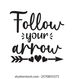 Follow Your Arrow Typography T-Shirt Design Vector, Valentine gift, Valetines Day Typography Shirt, Valentine’s Day Digital Design, Happy valentines day
