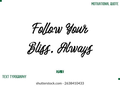 Follow Your Bliss, Always  Stylish Typography Text Positive Life Quote