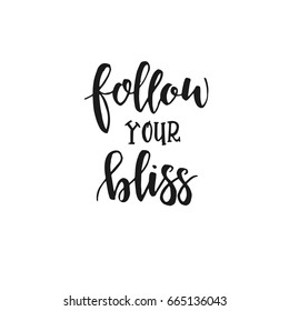 Follow your bliss. Hand drawn typography poster. Conceptual handwritten phrase.T shirt hand lettered calligraphic design. Inspirational vector