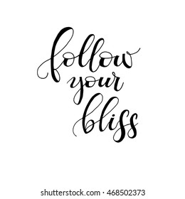 Follow your bliss phrase. Hand drawn lettering vector art. Isolated on white background. Modern calligraphy. Optimistic quote. Romantic card or poster. 