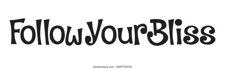follow your bliss text on white background.