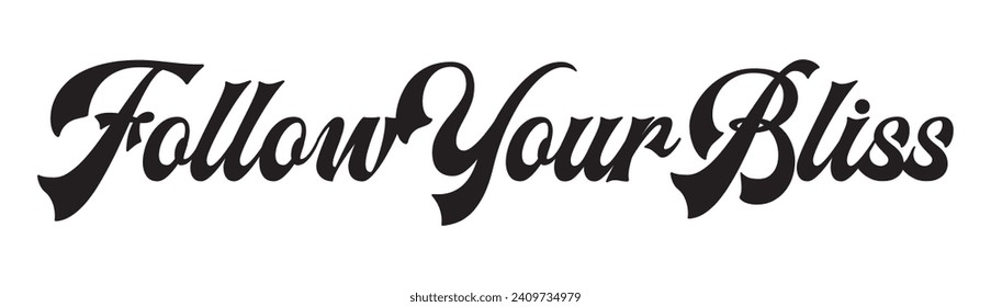 follow your bliss text on white background.