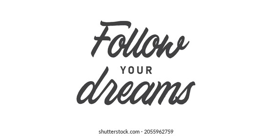 Follow your dream. Calligraphy inscription. Hand drawn STYLE design. Handwritten modern lettering. Motivatinal inspiring quote. Catch your dreams.