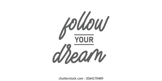 Follow your dream. Calligraphy inscription. Hand drawn STYLE design. Handwritten modern lettering. Motivatinal inspiring quote. Catch your dreams.