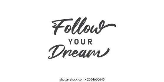 Follow your dream. Calligraphy inscription. Hand drawn STYLE design. Handwritten modern lettering. Motivatinal inspiring quote. Catch your dreams.