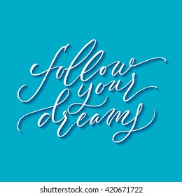 Follow your dream card. Hand drawn lettering. Modern calligraphy. Ink illustration. Design for banner, poster, card, invitation, flyer, brochure, t-shirt. Isolated on textured color background. 