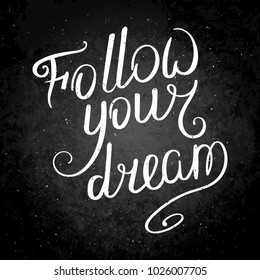 Follow your dream. Hand drawn vector lettering phrase. Modern motivating calligraphy decor for wall, poster, prints, cards, t-shirts and other