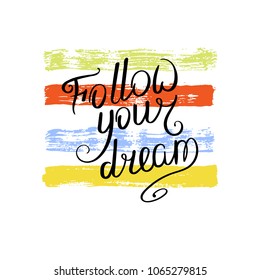 Follow your dream. Hand drawn motivation quote. Creative vector typography concept for design and printing. Ready for cards, t-shirts, labels, stickers, posters.