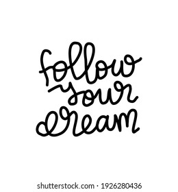 follow your dream hand drawn lettering inspirational and motivational quote