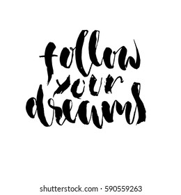 Follow your dream. Hand drawn lettering. Vector typography design isolated on white background. Handwritten inscription.