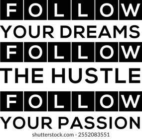 Follow Your Dream, Follow Your Hustle, Follow Your Passion" – a powerful, minimalist design that captures the essence of perseverance and ambition. This inspiring phrase, presented in sleek typography