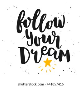 Follow your dream. Iinspirational quote. Lettering design for posters, t-shirts, advertisement.
