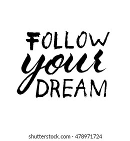 Follow your dream, ink hand lettering. Modern brush calligraphy. Handwritten phrase. 